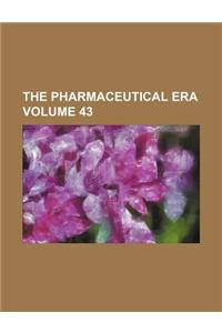 The Pharmaceutical Era Volume 43