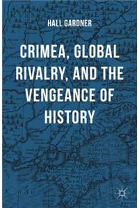 Crimea, Global Rivalry, and the Vengeance of History