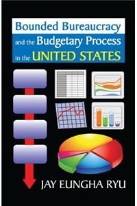 Bounded Bureaucracy and the Budgetary Process in the United States