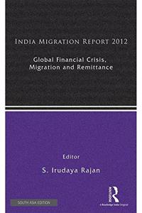 India Migration Report 2012: Global Financial Crisis, Migration and Remittance