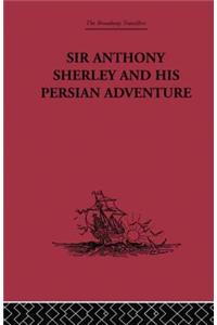 Sir Anthony Sherley and his Persian Adventure