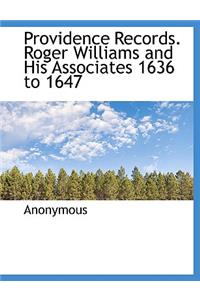 Providence Records. Roger Williams and His Associates 1636 to 1647