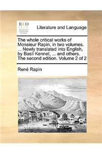 The Whole Critical Works of Monsieur Rapin, in Two Volumes. ... Newly Translated Into English, by Basil Kennet, ... and Others. the Second Edition. Volume 2 of 2