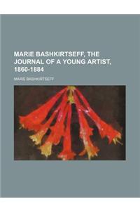 Marie Bashkirtseff, the Journal of a Young Artist, 1860-1884