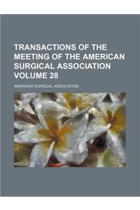 Transactions of the Meeting of the American Surgical Association Volume 28