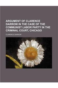 Argument of Clarence Darrow in the Case of the Communist Labor Party in the Criminal Court, Chicago