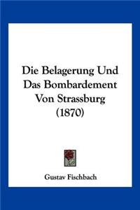 Die Belagerung Und Das Bombardement Von Strassburg (1870)