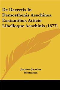 De Decretis In Demosthenis Aeschinea Exstantibus Atticis Libelloque Aeschinis (1877)