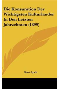 Die Konsumtion Der Wichtigsten Kulturlander in Den Letzten Jahrzehnten (1899)