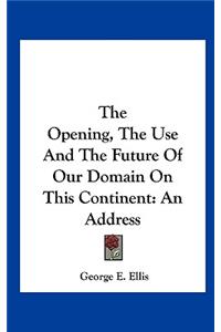 The Opening, the Use and the Future of Our Domain on This Continent