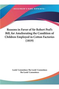 Reasons in Favor of Sir Robert Peel's Bill, for Ameliorating the Condition of Children Employed in Cotton Factories (1819)