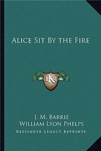 Alice Sit by the Fire