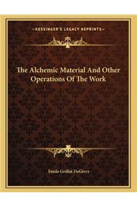 The Alchemic Material and Other Operations of the Work