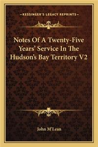 Notes of a Twenty-Five Years' Service in the Hudson's Bay Territory V2