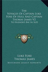 Voyages of Captain Luke Foxe of Hull and Captain Thomas James V2