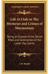 Life in Utah or the Mysteries and Crimes of Mormonism