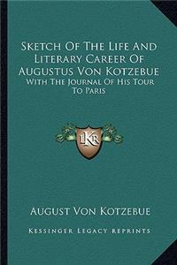 Sketch Of The Life And Literary Career Of Augustus Von Kotzebue