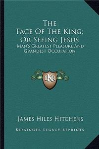 The Face of the King; Or Seeing Jesus