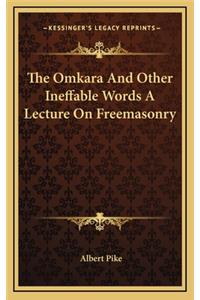 The Omkara and Other Ineffable Words a Lecture on Freemasonry