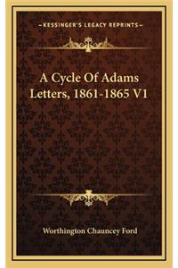 A Cycle of Adams Letters, 1861-1865 V1