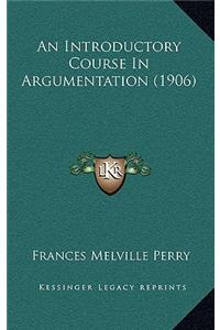 An Introductory Course in Argumentation (1906)