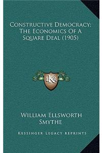 Constructive Democracy; The Economics of a Square Deal (1905)