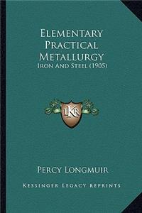 Elementary Practical Metallurgy: Iron and Steel (1905)