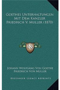 Goethes Unterhaltungen Mit Dem Kanzler Friedrich V. Muller (1870)