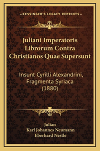Juliani Imperatoris Librorum Contra Christianos Quae Supersunt