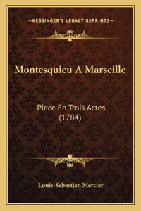 Montesquieu A Marseille: Piece En Trois Actes (1784)