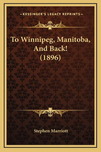 To Winnipeg, Manitoba, And Back! (1896)