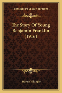 The Story Of Young Benjamin Franklin (1916)