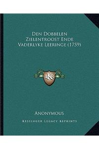Den Dobbelen Zielentroost Ende Vaderlyke Leeringe (1759)