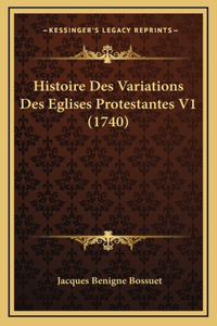 Histoire Des Variations Des Eglises Protestantes V1 (1740)