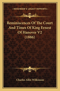 Reminiscences Of The Court And Times Of King Ernest Of Hanover V2 (1886)