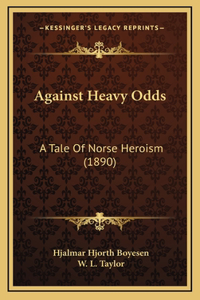 Against Heavy Odds