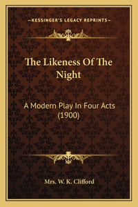 Likeness Of The Night: A Modern Play In Four Acts (1900)