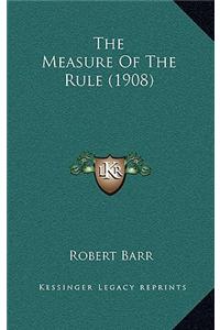 The Measure Of The Rule (1908)