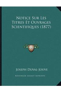Notice Sur Les Titres Et Ouvrages Scientifiques (1877)