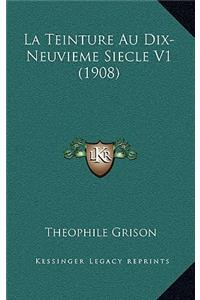 La Teinture Au Dix-Neuvieme Siecle V1 (1908)