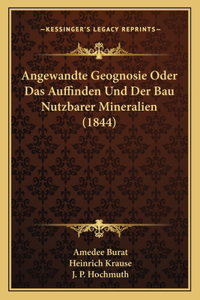 Angewandte Geognosie Oder Das Auffinden Und Der Bau Nutzbarer Mineralien (1844)