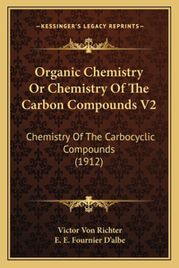 Organic Chemistry Or Chemistry Of The Carbon Compounds V2
