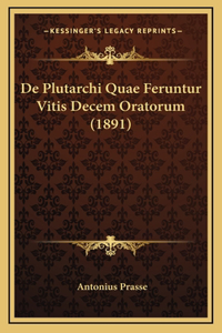 De Plutarchi Quae Feruntur Vitis Decem Oratorum (1891)