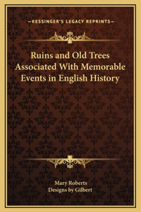 Ruins and Old Trees Associated With Memorable Events in English History