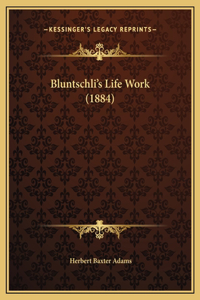 Bluntschli's Life Work (1884)