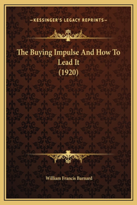 The Buying Impulse And How To Lead It (1920)