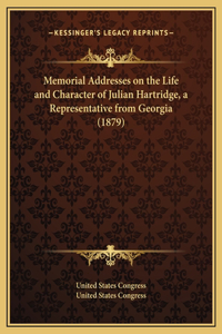 Memorial Addresses on the Life and Character of Julian Hartridge, a Representative from Georgia (1879)
