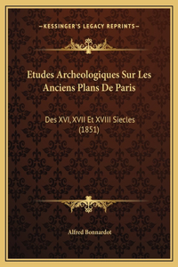 Etudes Archeologiques Sur Les Anciens Plans De Paris