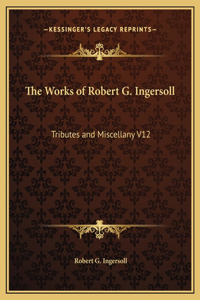 The Works of Robert G. Ingersoll