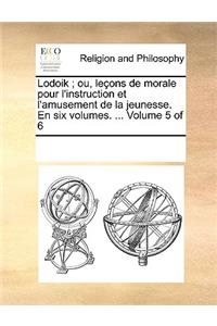 Lodoik; ou, leçons de morale pour l'instruction et l'amusement de la jeunesse. En six volumes. ... Volume 5 of 6
